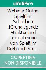 Webinar Online Spielfilm Schreiben 1Grundlegende Struktur und Formatierung von Spielfilm Drehbüchern. E-book. Formato EPUB ebook