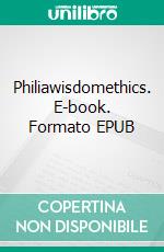 Philiawisdomethics. E-book. Formato EPUB ebook