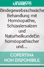 Bindegewebsschwäche  Behandlung mit Homöopathie, Schüsslersalzen und NaturheilkundeEin homöopathischer und naturheilkundlicher Ratgeber. E-book. Formato EPUB ebook