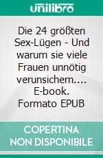 Die 24 größten Sex-Lügen - Und warum sie viele Frauen unnötig verunsichern.... E-book. Formato EPUB ebook