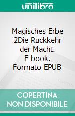 Magisches Erbe 2Die Rückkehr der Macht. E-book. Formato EPUB ebook