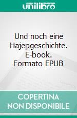 Und noch eine Hajepgeschichte. E-book. Formato EPUB ebook
