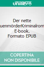 Der nette FrauenmörderKriminalroman. E-book. Formato EPUB ebook