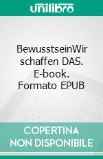 BewusstseinWir schaffen DAS. E-book. Formato EPUB ebook