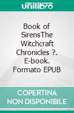 Book of SirensThe Witchcraft Chronicles ?. E-book. Formato EPUB ebook