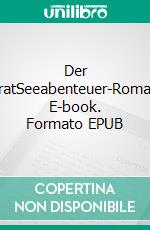 Der PiratSeeabenteuer-Roman. E-book. Formato EPUB ebook