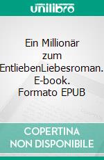 Ein Millionär zum EntliebenLiebesroman. E-book. Formato EPUB ebook