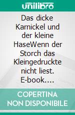 Das dicke Karnickel und der kleine HaseWenn der Storch das Kleingedruckte nicht liest. E-book. Formato EPUB ebook