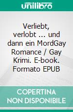 Verliebt, verlobt ...  und dann ein MordGay Romance / Gay Krimi. E-book. Formato EPUB ebook