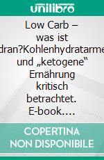 Low Carb – was ist dran?Kohlenhydratarme und „ketogene“ Ernährung kritisch betrachtet. E-book. Formato EPUB ebook