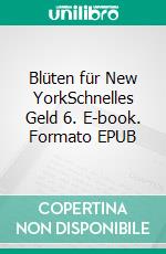 Blüten für New YorkSchnelles Geld 6. E-book. Formato EPUB ebook