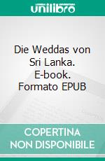 Die Weddas von Sri Lanka. E-book. Formato EPUB ebook