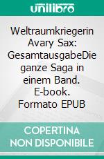 Weltraumkriegerin Avary Sax: GesamtausgabeDie ganze Saga in einem Band. E-book. Formato EPUB ebook
