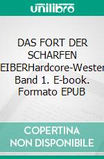 DAS FORT DER SCHARFEN WEIBERHardcore-Western, Band 1. E-book. Formato EPUB ebook