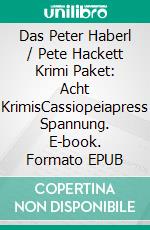 Das Peter Haberl / Pete Hackett Krimi Paket: Acht KrimisCassiopeiapress Spannung. E-book. Formato EPUB ebook