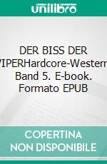 DER BISS DER VIPERHardcore-Western, Band 5. E-book. Formato EPUB ebook