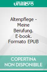 Altenpflege - Meine Berufung. E-book. Formato EPUB ebook