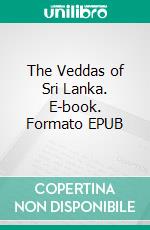 The Veddas of Sri Lanka. E-book. Formato EPUB ebook