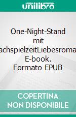 One-Night-Stand mit NachspielzeitLiebesroman. E-book. Formato EPUB ebook