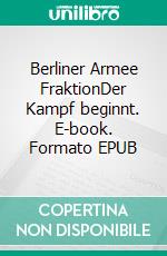 Berliner Armee FraktionDer Kampf beginnt. E-book. Formato EPUB ebook