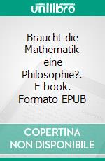 Braucht die Mathematik eine Philosophie?. E-book. Formato EPUB ebook