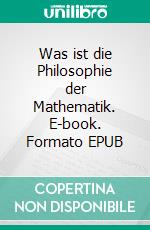 Was ist die Philosophie der Mathematik. E-book. Formato EPUB ebook