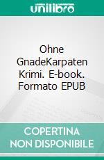 Ohne GnadeKarpaten Krimi. E-book. Formato EPUB ebook