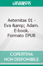 Aeternitas 01 - Eva &amp; Adam. E-book. Formato EPUB ebook