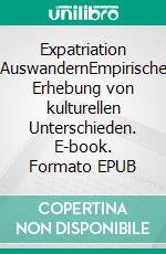 Expatriation    AuswandernEmpirische Erhebung von kulturellen Unterschieden. E-book. Formato EPUB ebook