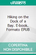 Hiking on the Dock of a Bay. E-book. Formato EPUB ebook