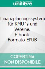 Finanzplanungssystem für KMU´s und Vereine. E-book. Formato EPUB ebook
