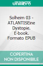 Solheim 03 | ATLANTISEine Dystopie. E-book. Formato EPUB ebook