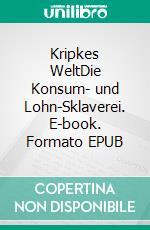 Kripkes WeltDie Konsum- und Lohn-Sklaverei. E-book. Formato EPUB ebook