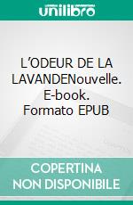 L’ODEUR DE LA LAVANDENouvelle. E-book. Formato EPUB ebook