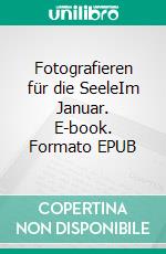 Fotografieren für die SeeleIm Januar. E-book. Formato EPUB ebook