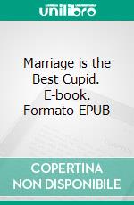 Marriage is the Best Cupid. E-book. Formato EPUB ebook