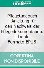 Pflegetagebuch - Anleitung für den Nachweis der Pflegedokumentation. E-book. Formato EPUB ebook