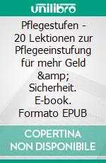 Pflegestufen - 20 Lektionen zur Pflegeeinstufung für mehr Geld &amp; Sicherheit. E-book. Formato EPUB ebook