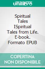 Spiritual Tales ISpiritual Tales from Life. E-book. Formato EPUB ebook