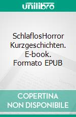 SchlaflosHorror Kurzgeschichten. E-book. Formato EPUB ebook