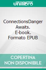 ConnectionsDanger Awaits. E-book. Formato EPUB ebook