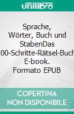 Sprache, Wörter, Buch und StabenDas 100-Schritte-Rätsel-Buch. E-book. Formato EPUB ebook