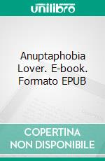 Anuptaphobia Lover. E-book. Formato EPUB ebook