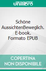Schöne AussichtenBeweglich. E-book. Formato EPUB ebook