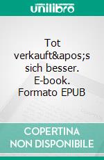 Tot verkauft's sich besser. E-book. Formato EPUB ebook
