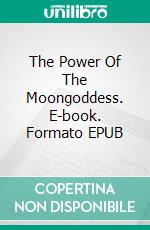 The Power Of The Moongoddess. E-book. Formato EPUB ebook