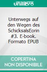 Unterwegs auf den Wegen des SchicksalsEorin #3. E-book. Formato EPUB ebook
