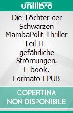 Die Töchter der Schwarzen MambaPolit-Thriller Teil II - gefährliche Strömungen. E-book. Formato EPUB ebook