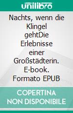 Nachts, wenn die Klingel gehtDie Erlebnisse einer Großstädterin. E-book. Formato EPUB ebook