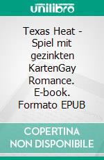 Texas Heat - Spiel mit gezinkten KartenGay Romance. E-book. Formato EPUB ebook